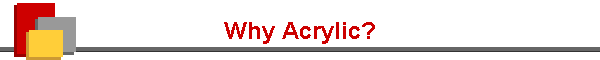 Why Acrylic?